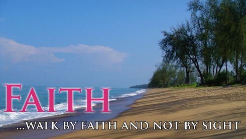 Faith - ...Walk by Faith and Not by Sight